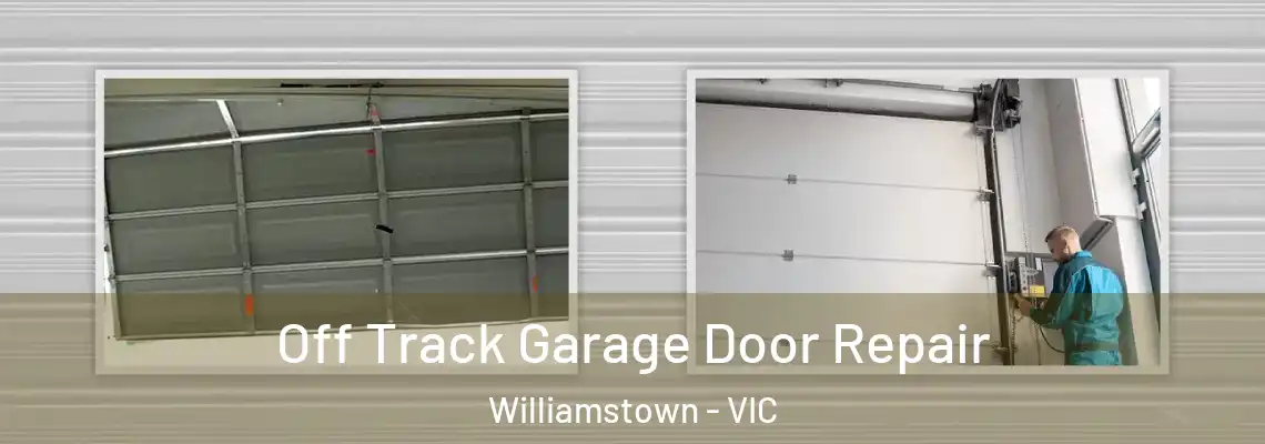 Off Track Garage Door Repair Williamstown - VIC