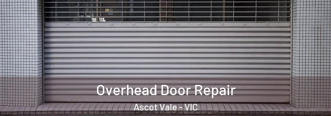 Overhead Door Repair Ascot Vale - VIC
