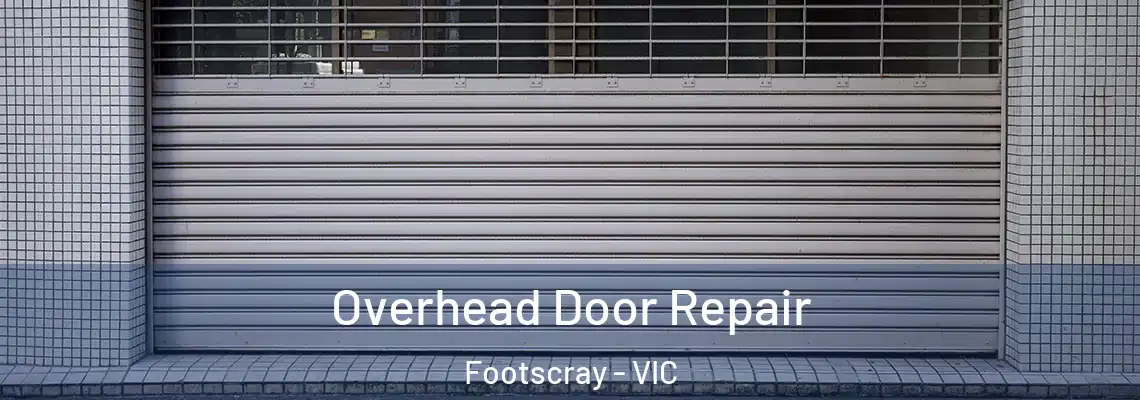 Overhead Door Repair Footscray - VIC