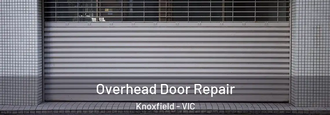 Overhead Door Repair Knoxfield - VIC