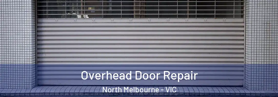 Overhead Door Repair North Melbourne - VIC