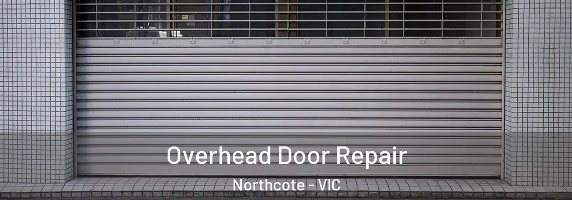 Overhead Door Repair Northcote - VIC