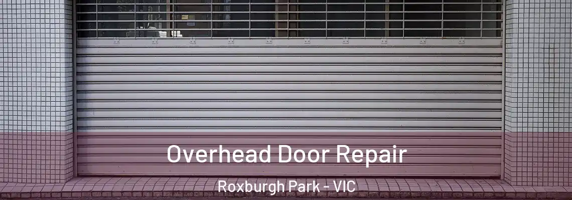 Overhead Door Repair Roxburgh Park - VIC