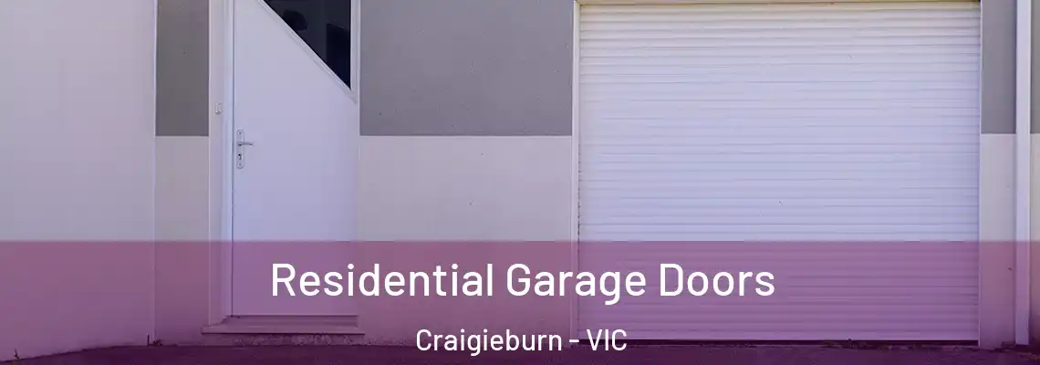 Residential Garage Doors Craigieburn - VIC