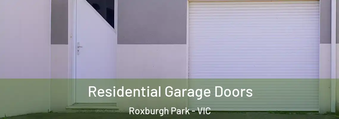 Residential Garage Doors Roxburgh Park - VIC