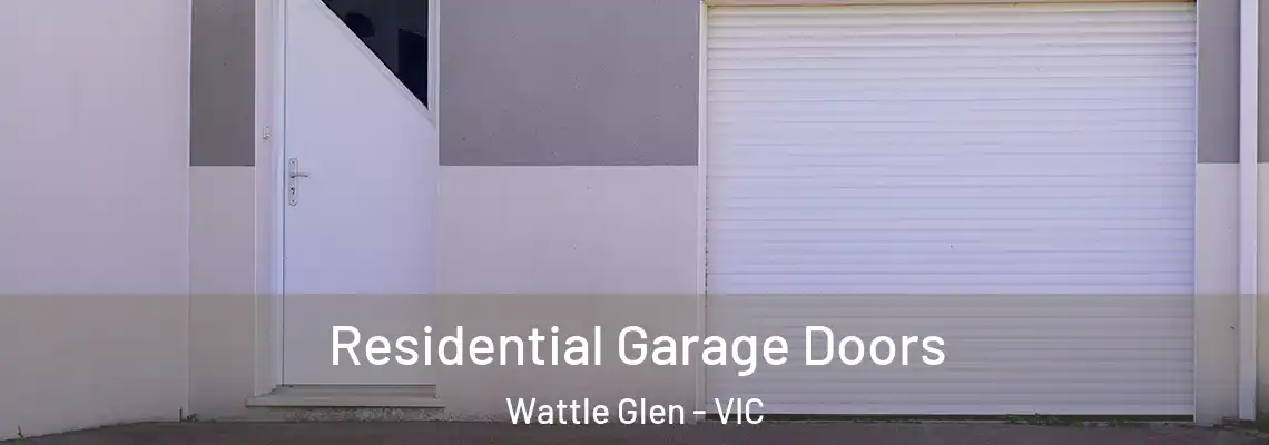Residential Garage Doors Wattle Glen - VIC