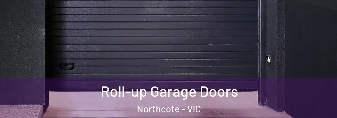 Roll-up Garage Doors Northcote - VIC
