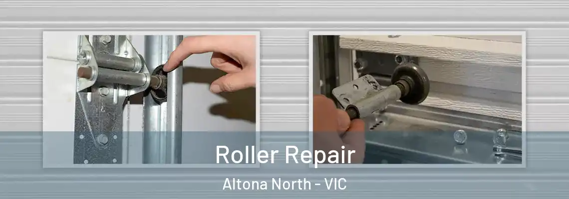  Roller Repair Altona North - VIC