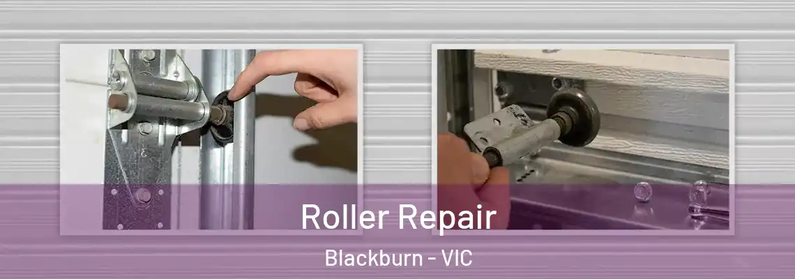 Roller Repair Blackburn - VIC