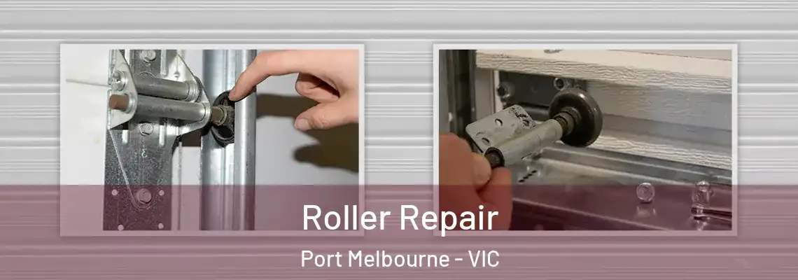 Roller Repair Port Melbourne - VIC