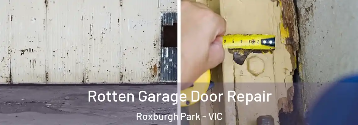 Rotten Garage Door Repair Roxburgh Park - VIC