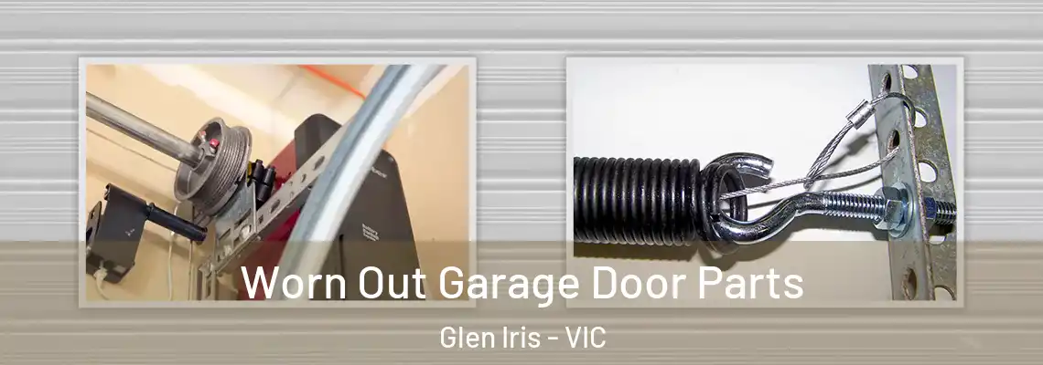 Worn Out Garage Door Parts Glen Iris - VIC