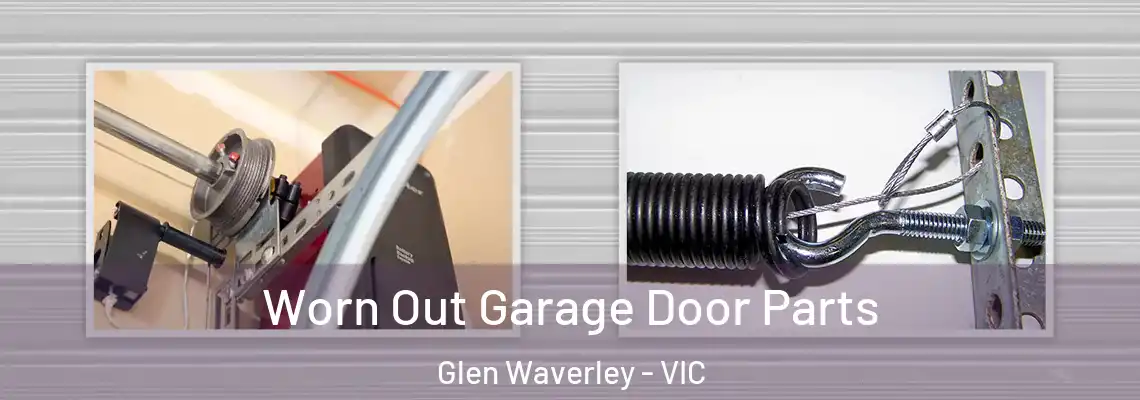 Worn Out Garage Door Parts Glen Waverley - VIC